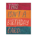 "This Isnt A Birthday Card" Card - Greige Goods